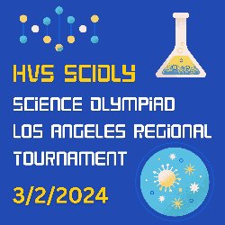 HVS SciOly - Science Olympiad Los Angeles Regional Tournament 3/2/2024